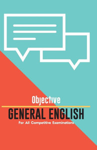 OBJECTIVE GENERAL ENGLISH For All Competitive Examinations OBJECTIVE GENERAL ENGLISH For All Competitive Examinations