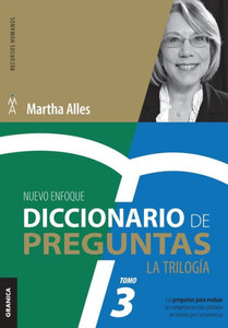 Diccionario de Preguntas. La Trilogía. VOL 3 : Las preguntas para evaluar las competencias más utilizadas en Gestión por competencias Diccionario de Preguntas. La Trilogía. VOL 3 : Las preguntas para evaluar las competencias más utilizadas en Gestión por competencias