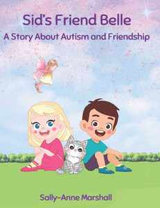 Sid's Friend Belle : A Story About Autism and Friendship
