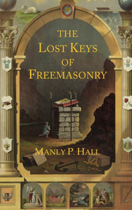 The Lost Keys of Freemasonry : The Legend of Hiram Abiff
