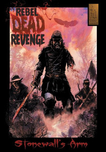 Rebel Dead Revenge #1 : Stonewall's Arm Rebel Dead Revenge #1 : Stonewall's Arm