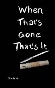 When That's Gone, That's It When That's Gone, That's It