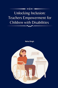 Unlocking Inclusion : Teachers Empowerment for Children with Disabilities