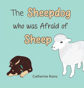 The Sheepdog who was Afraid of Sheep The Sheepdog who was Afraid of Sheep