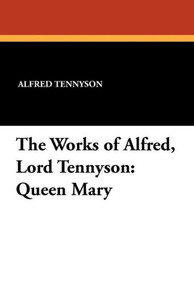 The Works of Alfred, Lord Tennyson : Queen Mary