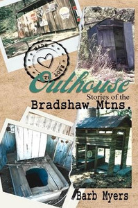 Outhouse Stories of the Bradshaw Mtns. Outhouse Stories of the Bradshaw Mtns.