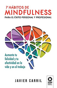 7 Hábitos De Mindfulness Para El Éxito Personal Y Profesional (Crecimiento Personal) (Spanish Edition)