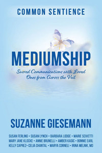 Mediumship : Sacred Communications with Loved Ones from Across the Veil Mediumship : Sacred Communications with Loved Ones from Across the Veil