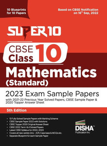 Super 10 CBSE Class 10 Mathematics (Standard) 2023 Exam Sample Papers with 2021-22 Previous Year Solved Papers, CBSE Sample Paper & 2020 Topper Answer Sheet 10 Blueprints for 10 Papers Solutions with Marking Scheme Super 10 CBSE Class 10 Mathematics (Standard) 2023 Exam Sample Papers with 2021-22 Previous Year Solved Papers, CBSE Sample Paper & 2020 Topper Answer Sheet 10 Blueprints for 10 Papers Solutions with Marking Scheme