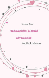 Ragavachari, A Great Astrologer : Volume One Ragavachari, A Great Astrologer : Volume One