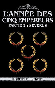 L'année Des Cinq Empereurs : Partie 2: Severus L'année Des Cinq Empereurs : Partie 2: Severus