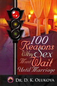 100 Reasons Why Sex Must Wait Until Marriage 100 Reasons Why Sex Must Wait Until Marriage