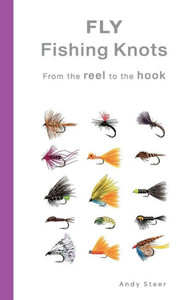 Fly Fishing Knots- From the Reel to the Hook Fly Fishing Knots- From the Reel to the Hook