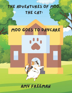 The Adventures of Moo, The Cat : Moo Goes To Daycare The Adventures of Moo, The Cat : Moo Goes To Daycare