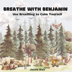 Breathe with Benjamin : Use Breathing to Calm Yourself