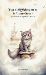 Von Schiffskatzen & Schmusetigern : Illustrierte Katzengedichte Von Schiffskatzen & Schmusetigern : Illustrierte Katzengedichte