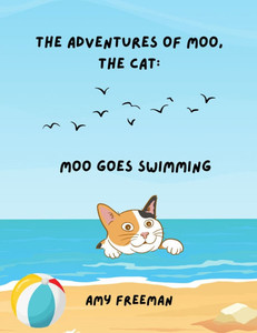 The Adventures of Moo, The Cat : Moo Goes Swimming The Adventures of Moo, The Cat : Moo Goes Swimming