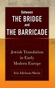 Between the Bridge and the Barricade : Jewish Translation in Early Modern Europe