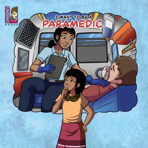 I Want to be a Paramedic : Modern Careers For Kids I Want to be a Paramedic : Modern Careers For Kids