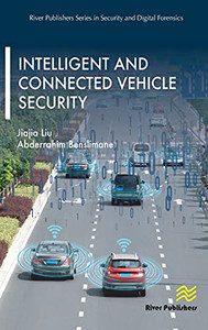 Intelligent And Connected Vehicle Security (River Publishers Series In Security And Digital Forensics) Intelligent And Connected Vehicle Security (River Publishers Series In Security And Digital Forensics)