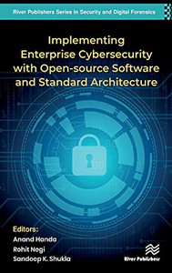 Implementing Enterprise Cybersecurity With Open-Source Software And Standard Architecture (River Publishers Series In Security And Digital Forensics) Implementing Enterprise Cybersecurity With Open-Source Software And Standard Architecture (River Publishers Series In Security And Digital Forensics)