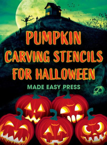 Pumpkin Carving Stencils for Halloween : 50+ Easy Spooky, Creepy, Scary, Funny Templates for Crafting the Perfect Fall Decoration with Your Kids, Teens, Family, and Friends