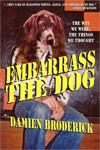 Embarrass My Dog : The Way We Were, the Things We Thought Embarrass My Dog : The Way We Were, the Things We Thought