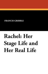 Rachel : Her Stage Life and Her Real Life Rachel : Her Stage Life and Her Real Life