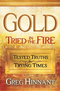 Gold Tried in the Fire : Tested Truths for Trying Times