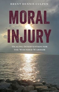 Moral Injury : Healing Intervention for the Wounded Warrior Moral Injury : Healing Intervention for the Wounded Warrior