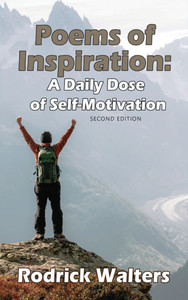 Poems of Inspiration : A Daily Dose of Self-Motivation - Second Edition Poems of Inspiration : A Daily Dose of Self-Motivation - Second Edition