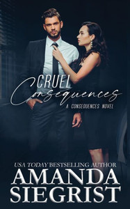 Cruel Consequences : A Consequences Novel Cruel Consequences : A Consequences Novel