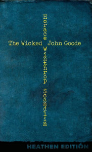 The Wicked John Goode (Heathen Edition) The Wicked John Goode (Heathen Edition)