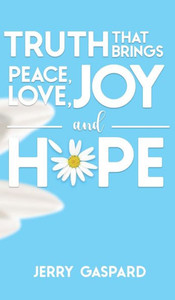 Truth that Brings Peace, Love, Joy, and Hope Truth that Brings Peace, Love, Joy, and Hope