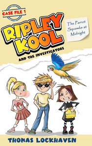 The Parrot Squawks at Midnight (Case File 1) : Ripley Kool and the Investigators - Chapter Book with Black-and-White Illustrations The Parrot Squawks at Midnight (Case File 1) : Ripley Kool and the Investigators - Chapter Book with Black-and-White Illustrations