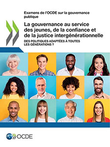Examens De L'Ocde Sur La Gouvernance Publique La Gouvernance Au Service Des Jeunes, De La Confiance Et De La Justice Intergénérationnelle Des ... À Toutes Les Générations ? (French Edition)