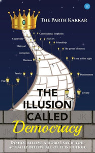 The Illusion Called Democracy The Illusion Called Democracy