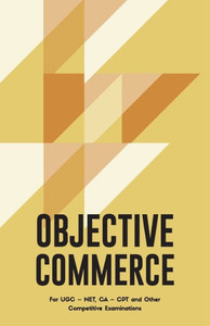 Objective Commerce For Civil Services Examination, UGC NET and Other Competitive Examinations Objective Commerce For Civil Services Examination, UGC NET and Other Competitive Examinations