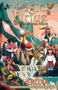 Magic and Virtue : The Transitional Realm (Grimm's Fairy Tales Illustrated - For Today's Children - Grayscale Edition) Magic and Virtue : The Transitional Realm (Grimm's Fairy Tales Illustrated - For Today's Children - Grayscale Edition)