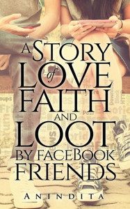 A Story of Love, Faith and Loot by Facebook Friend A Story of Love, Faith and Loot by Facebook Friend