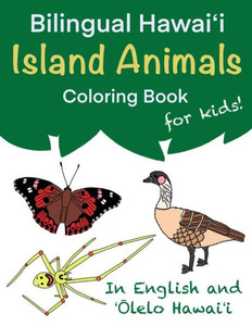 Bilingual Hawai?i Island Animals Coloring Book for Kids! : In English and ?Olelo Hawai?i