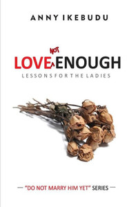 Love Not Enough : Lessons for the Ladies Love Not Enough : Lessons for the Ladies