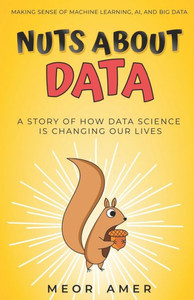 Nuts About Data: A Story of How Data Science Is Changing Our Lives Nuts About Data: A Story of How Data Science Is Changing Our Lives