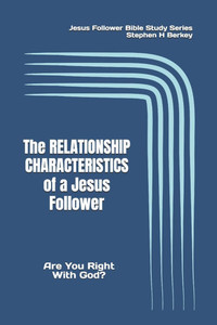 The RELATIONSHIP CHARACTERISTICS of a Jesus Follower : Are You Right With God?