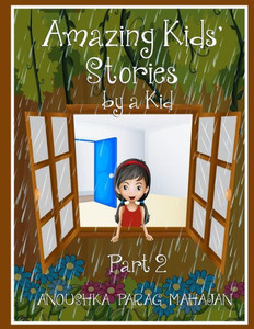 Amazing Kids' Stories by a Kid Part 2: Amazing Kids' Stories by a Kid 2 Amazing Kids' Stories by a Kid Part 2: Amazing Kids' Stories by a Kid 2