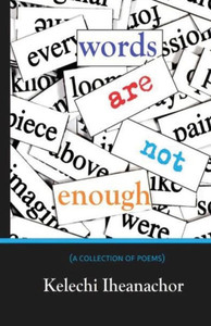 Words Are Not Enough : A Collection of Poems Words Are Not Enough : A Collection of Poems