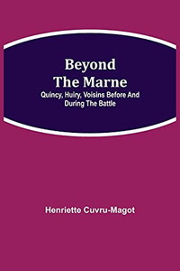 Beyond The Marne: Quincy, Huiry, Voisins Before And During The Battle