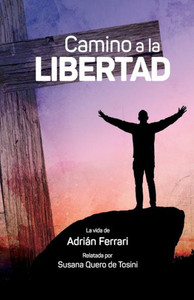 Camino a la libertad: La vida de Adrián Ferrari Camino a la libertad: La vida de Adrián Ferrari