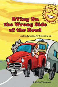 RVing On the Wrong Side of the Road : A Handy Guide For Screwing Up