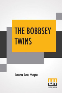 The Bobbsey Twins : Or Merry Days Indoors And Out The Bobbsey Twins : Or Merry Days Indoors And Out